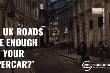 Are UK Roads Safe Enough for Your Supercar?