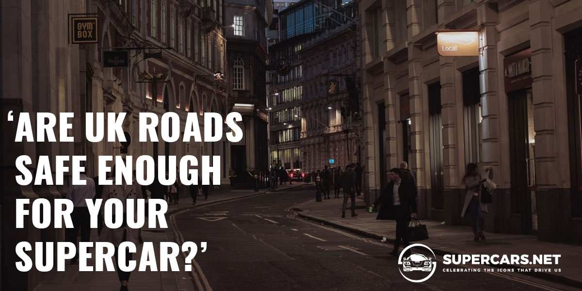 Are UK Roads Safe Enough for Your Supercar?